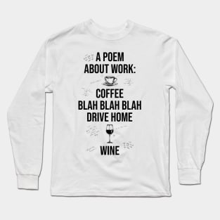 A Poem About Work: Coffee Blah Blah Blah Drive Home Wine Long Sleeve T-Shirt